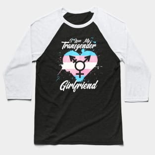 I LOVE MY TRANSGENDER GIRLFRIEND Baseball T-Shirt